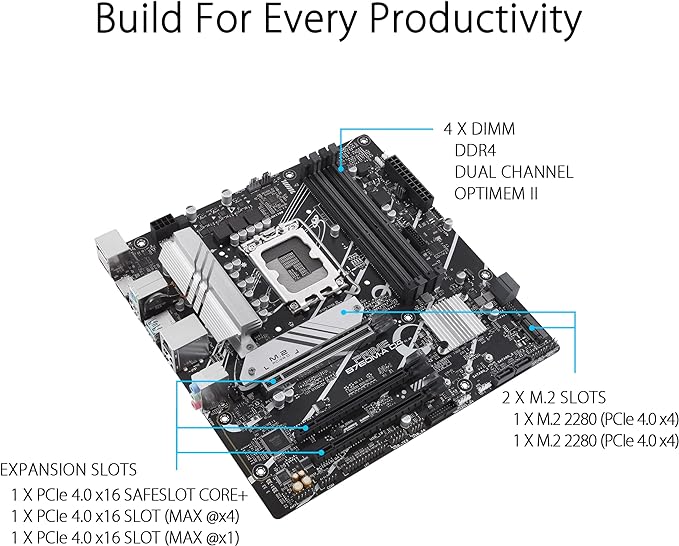 ASUS Prime B760M-A D4 Intel® B760 (LGA 1700)(13th and 12th Gen) mATX Motherboard, PCIe 4.0, 2xM.2 Slots,2.5Gb LAN, DisplayPort,Dual HDMI,Rear USB 3.2 Gen 2, Front 1 Type-C®, Aura Sync ASUS Prime B760M-A D4 Intel® B760 (LGA 1700)(13th and 12th Gen) mATX Motherboard, PCIe 4.0, 2xM.2 Slots,2.5Gb LAN, DisplayPort,Dual HDMI,Rear USB 3.2 Gen 2, Front 1 Type-C®, Aura Sync